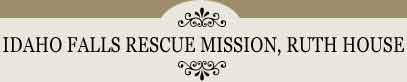 Idaho Falls Rescue Mission, Ruth House - Title